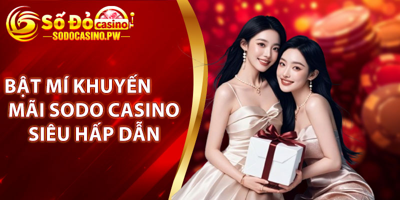 Bật mí khuyến mãi Sodo Casino siêu hấp dẫn